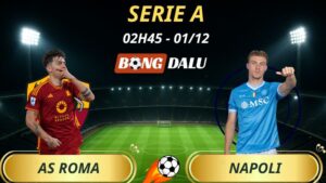 Soi Kèo Nhà Cái AS Roma – Napoli: 02h45 – 01/12/2025 – Serie A